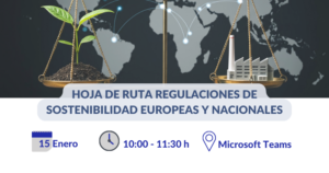 Lee más sobre el artículo Sesión Hoja de Ruta Regulaciones de Sostenibilidad Europeas y Nacionales
